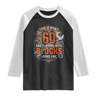 Funny 60th Birthday Mechanic Raglan Shirt This Is What 60 And Playing With Blocks Looks Like