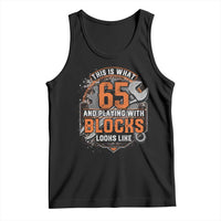 Funny 65th Birthday Mechanic Tank Top This Is What 65 And Playing With Blocks Looks Like