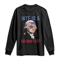 WTF is A Kilometer Long Sleeve Shirt Funny 4th of July Founding Father