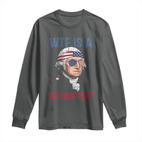 WTF is A Kilometer Long Sleeve Shirt Funny 4th of July Founding Father