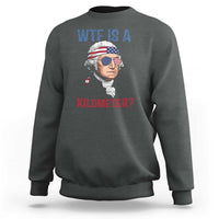 WTF is A Kilometer Sweatshirt Funny 4th of July Founding Father