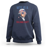 WTF is A Kilometer Sweatshirt Funny 4th of July Founding Father