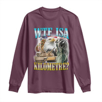 WTF is A Kilometer Long Sleeve Shirt Funny USA Patriotic Bootleg Meme