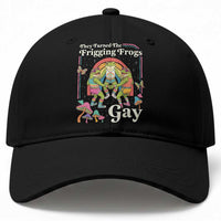 They Turned The Frigging Frogs Gay Baseball Cap Funny LGBTQ Pride Month