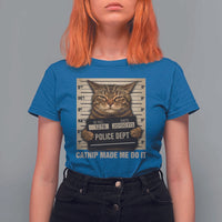 Funny Cat Mugshot T Shirt For Women Catnip Made Me Do It - Wonder Print Shop