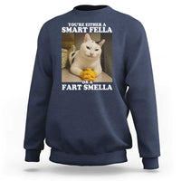 Funny Cat Meme Sweatshirt You Are Either A Smart Fella Or A Fart Smella - Wonder Print Shop