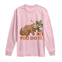 Funny Lazy Sloth Long Sleeve Shirt No You Do It Cute Sleeping Animal - Wonder Print Shop