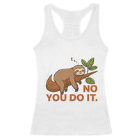 Funny Lazy Sloth Racerback Tank Top No You Do It Cute Sleeping Animal - Wonder Print Shop
