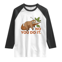 Funny Lazy Sloth Raglan Shirt No You Do It Cute Sleeping Animal - Wonder Print Shop