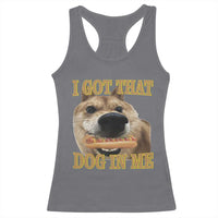 Funny Shiba Inu Dog Meme Racerback Tank Top I Got That Dog In Me - Wonder Print Shop
