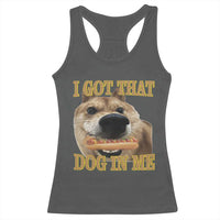 Funny Shiba Inu Dog Meme Racerback Tank Top I Got That Dog In Me - Wonder Print Shop