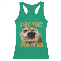 Funny Shiba Inu Dog Meme Racerback Tank Top I Got That Dog In Me - Wonder Print Shop
