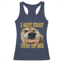Funny Shiba Inu Dog Meme Racerback Tank Top I Got That Dog In Me - Wonder Print Shop