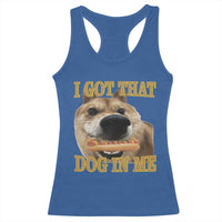 Funny Shiba Inu Dog Meme Racerback Tank Top I Got That Dog In Me - Wonder Print Shop