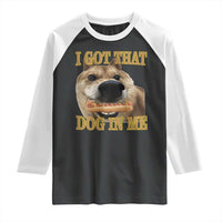 Funny Shiba Inu Dog Meme Raglan Shirt I Got That Dog In Me - Wonder Print Shop