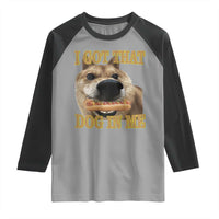 Funny Shiba Inu Dog Meme Raglan Shirt I Got That Dog In Me - Wonder Print Shop