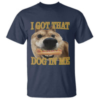 Funny Shiba Inu Dog Meme T Shirt I Got That Dog In Me - Wonder Print Shop