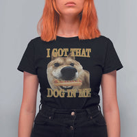 Funny Shiba Inu Dog Meme T Shirt For Women I Got That Dog In Me - Wonder Print Shop
