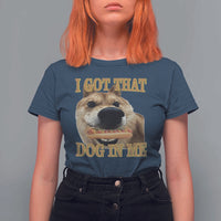 Funny Shiba Inu Dog Meme T Shirt For Women I Got That Dog In Me - Wonder Print Shop