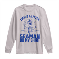 I Have Seaman On My Shirt Long Sleeve Shirt Funny Sarcastic Adult Humor - Wonder Print Shop