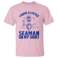 I Have Seaman On My Shirt T Shirt Funny Sarcastic Adult Humor - Wonder Print Shop