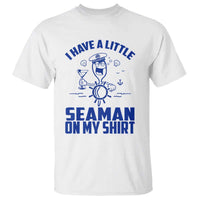 I Have Seaman On My Shirt T Shirt Funny Sarcastic Adult Humor - Wonder Print Shop