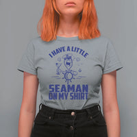 I Have Seaman On My Shirt T Shirt For Women Funny Sarcastic Adult Humor - Wonder Print Shop