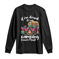 Funny Flamingo Camping Long Sleeve Shirt If I Am Drunk It Is My Friend Fault - Wonder Print Shop