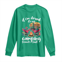 Funny Flamingo Camping Long Sleeve Shirt If I Am Drunk It Is My Friend Fault - Wonder Print Shop