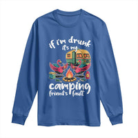 Funny Flamingo Camping Long Sleeve Shirt If I Am Drunk It Is My Friend Fault - Wonder Print Shop
