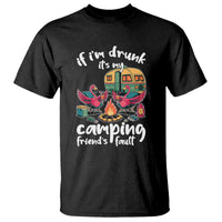 Funny Flamingo Camping T Shirt If I Am Drunk It Is My Friend Fault - Wonder Print Shop
