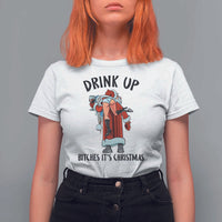 Funny Christmas Wine T Shirt For Women Drink Up Bitches It Is Christmas - Wonder Print Shop