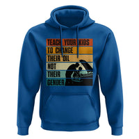 Teach Your Kids To Change Their Oil Not Their Gender Hoodie Funny Mechanic Dad - Wonder Print Shop