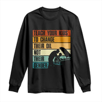 Teach Your Kids To Change Their Oil Not Their Gender Long Sleeve Shirt Funny Mechanic Dad - Wonder Print Shop