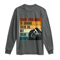 Teach Your Kids To Change Their Oil Not Their Gender Long Sleeve Shirt Funny Mechanic Dad - Wonder Print Shop