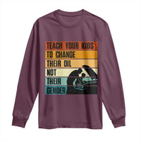 Teach Your Kids To Change Their Oil Not Their Gender Long Sleeve Shirt Funny Mechanic Dad - Wonder Print Shop