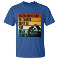 Teach Your Kids To Change Their Oil Not Their Gender T Shirt Funny Mechanic Dad - Wonder Print Shop