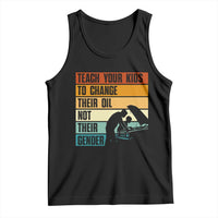 Teach Your Kids To Change Their Oil Not Their Gender Tank Top Funny Mechanic Dad - Wonder Print Shop