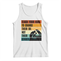 Teach Your Kids To Change Their Oil Not Their Gender Tank Top Funny Mechanic Dad - Wonder Print Shop