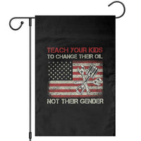 Teach Your Kids To Change Their Oil Not Their Gender Garden Flag Mechanic Flag American Patriotic Flag Funny Mechanic Dad Political Satire Humor - Wonder Print Shop