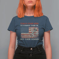 Teach Your Kids To Change Their Oil Not Their Gender T Shirt For Women Mechanic Flag American Patriotic Flag Funny Mechanic Dad Political Satire Humor - Wonder Print Shop