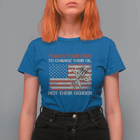 Teach Your Kids To Change Their Oil Not Their Gender T Shirt For Women Mechanic Flag American Patriotic Flag Funny Mechanic Dad Political Satire Humor - Wonder Print Shop