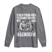 Teach Your Kids To Change Their Oil Not Their Gender Long Sleeve Shirt Political Satire - Wonder Print Shop