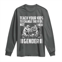 Teach Your Kids To Change Their Oil Not Their Gender Long Sleeve Shirt Political Satire - Wonder Print Shop