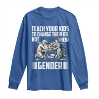 Teach Your Kids To Change Their Oil Not Their Gender Long Sleeve Shirt Political Satire - Wonder Print Shop