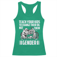 Teach Your Kids To Change Their Oil Not Their Gender Racerback Tank Top Political Satire - Wonder Print Shop