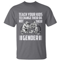 Teach Your Kids To Change Their Oil Not Their Gender T Shirt Political Satire - Wonder Print Shop