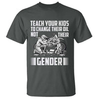 Teach Your Kids To Change Their Oil Not Their Gender T Shirt Political Satire - Wonder Print Shop