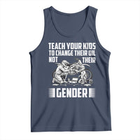 Teach Your Kids To Change Their Oil Not Their Gender Tank Top Political Satire - Wonder Print Shop