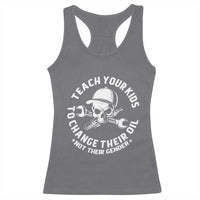 Teach Your Kids To Change Their Oil Not Their Gender Racerback Tank Top Funny Mechanic Dad Political Satire Humor - Wonder Print Shop